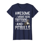 Awesome Moms Have Tattoos and Pitbulls Funny Pitbulls Tshirt