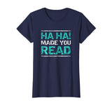 Funny Teacher T Shirts - Ha Ha! Made You Read Gift Shirt