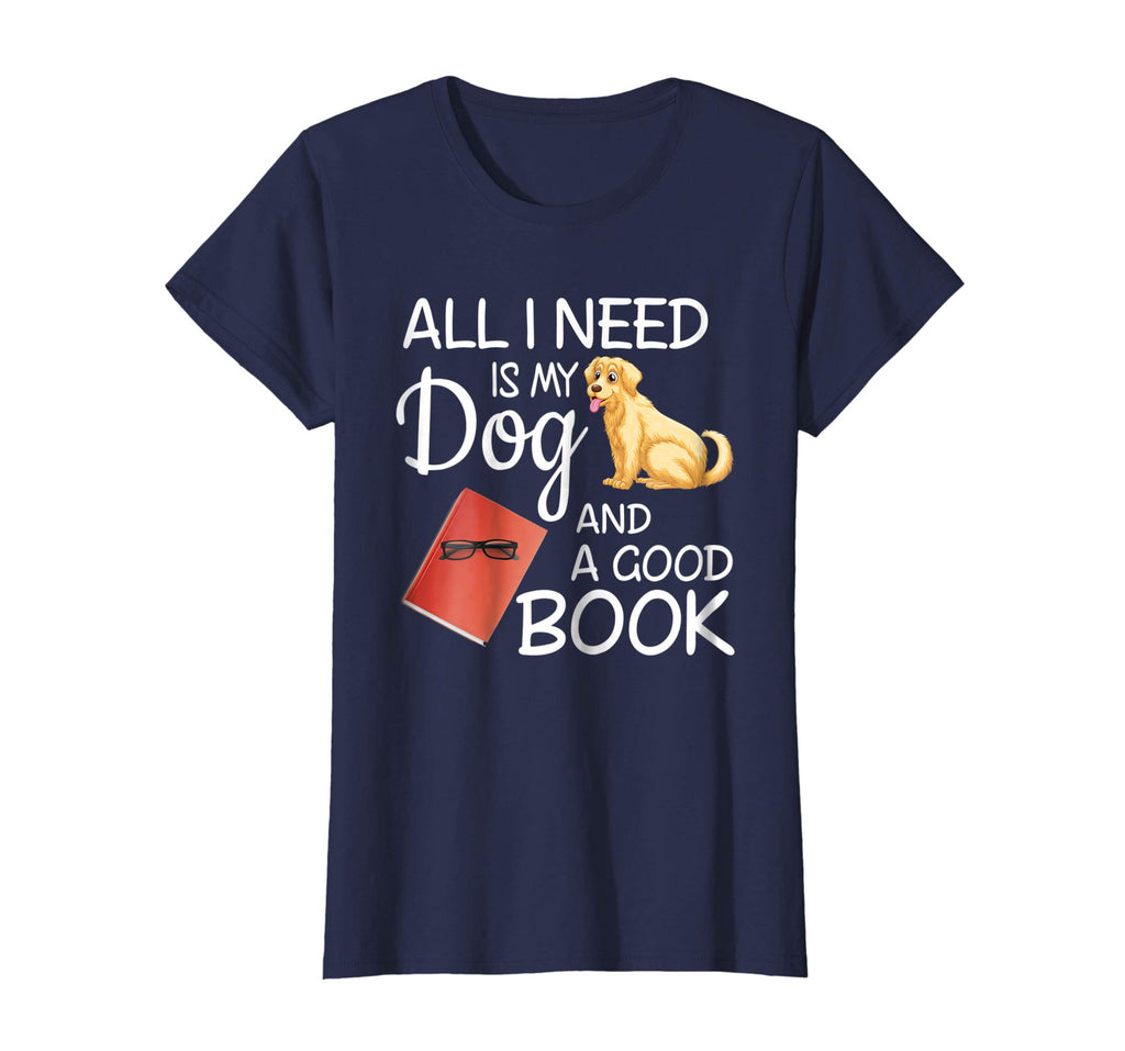 All I Need Is My Dog And A Good Book - Funny T-Shirt