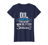 Funny Mechanic Shirt Oil Splatters You Mean Man Glitter