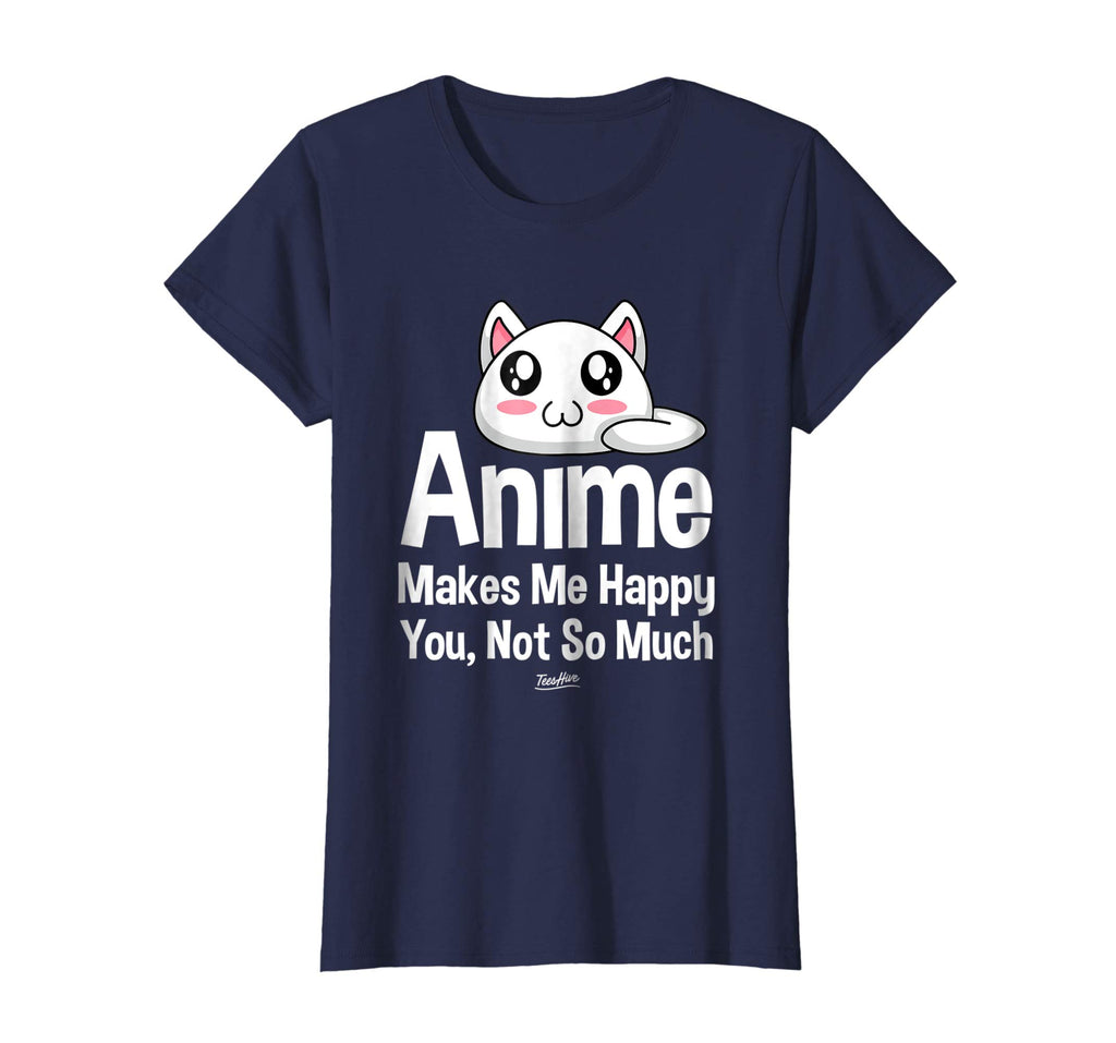 Anime Makes Me Happy You Not So Much Shirt Funny Anime Lover