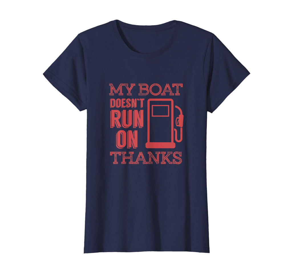 Funny Boating T Shirt - My Boat Doesnt Run on Thanks