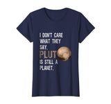 Pluto Is Still A Planet | Funny Science Geek T-Shirt