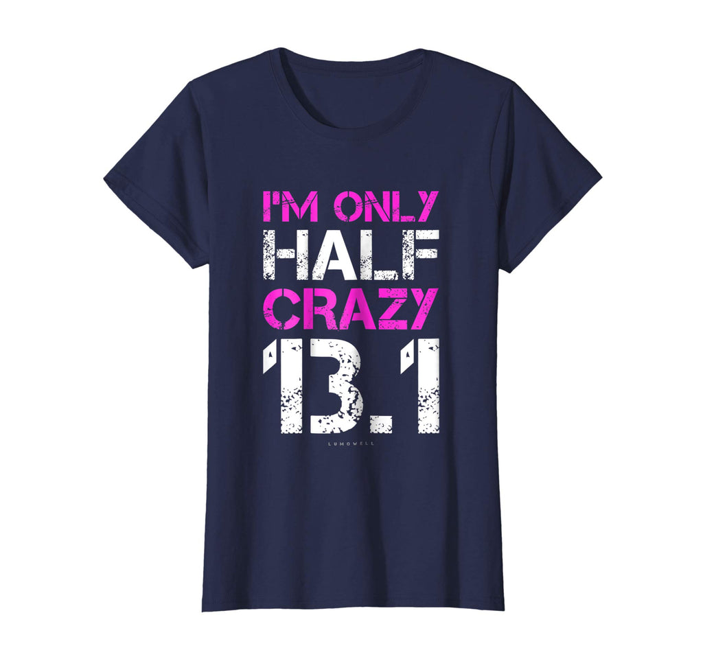 Funny Running Shirts: I'm Only Half Crazy 13.1 Half Marathon