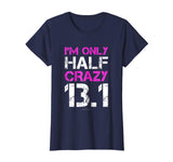 Funny Running Shirts: I'm Only Half Crazy 13.1 Half Marathon