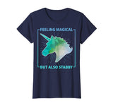 Feeling Magical But Also Stabby Funny Cute Unicorn T-shirt