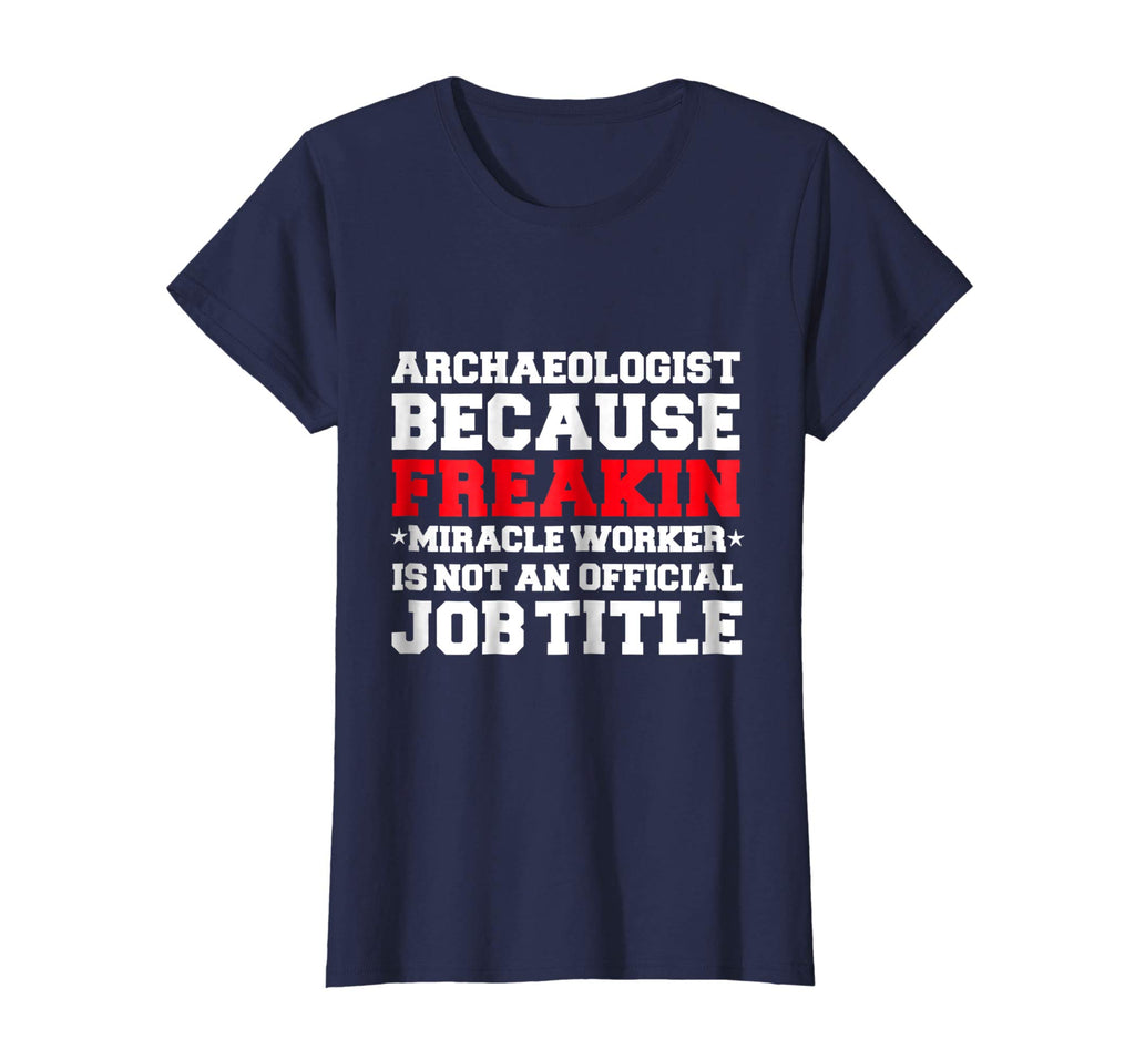 Archaeologist Miracle Worker funny t-shirt Archaeology Gift