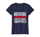 Archaeologist Miracle Worker funny t-shirt Archaeology Gift