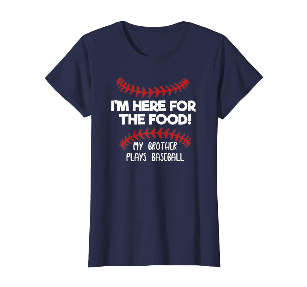 I'm Here For Food My Brother Plays Baseball Funny T-Shirt