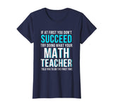 Funny Math Teacher Shirt - If At First You Don't Succeed