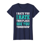 Funny Gym TShirts: I Hate You This Place See You Tomorrow