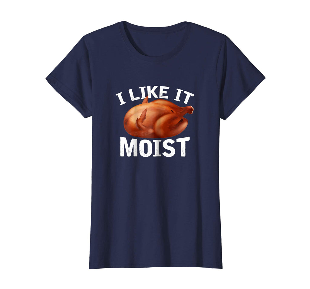 &quot;I Like It Moist&quot; Funny Turkey Thanksgiving T-Shirt