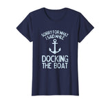 Funny Boating Tshirt Sorry What I Said Docking Boat