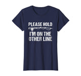 Please Hold I'm On The Other Line Funny Fishing T-Shirt