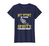 My Sport Your Sport's Punishment Funny Track &amp; Field T-Shirt