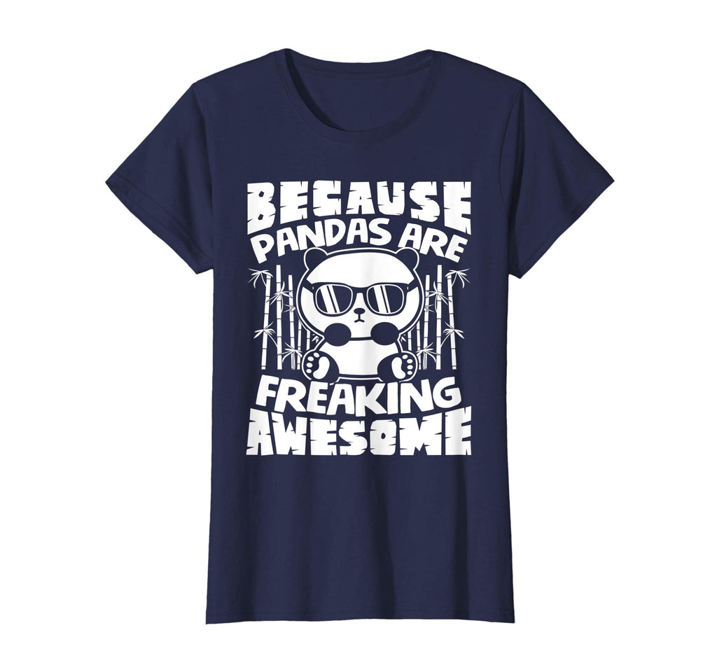 Because Pandas Are Freaking Awesome - Funny Panda Shirt