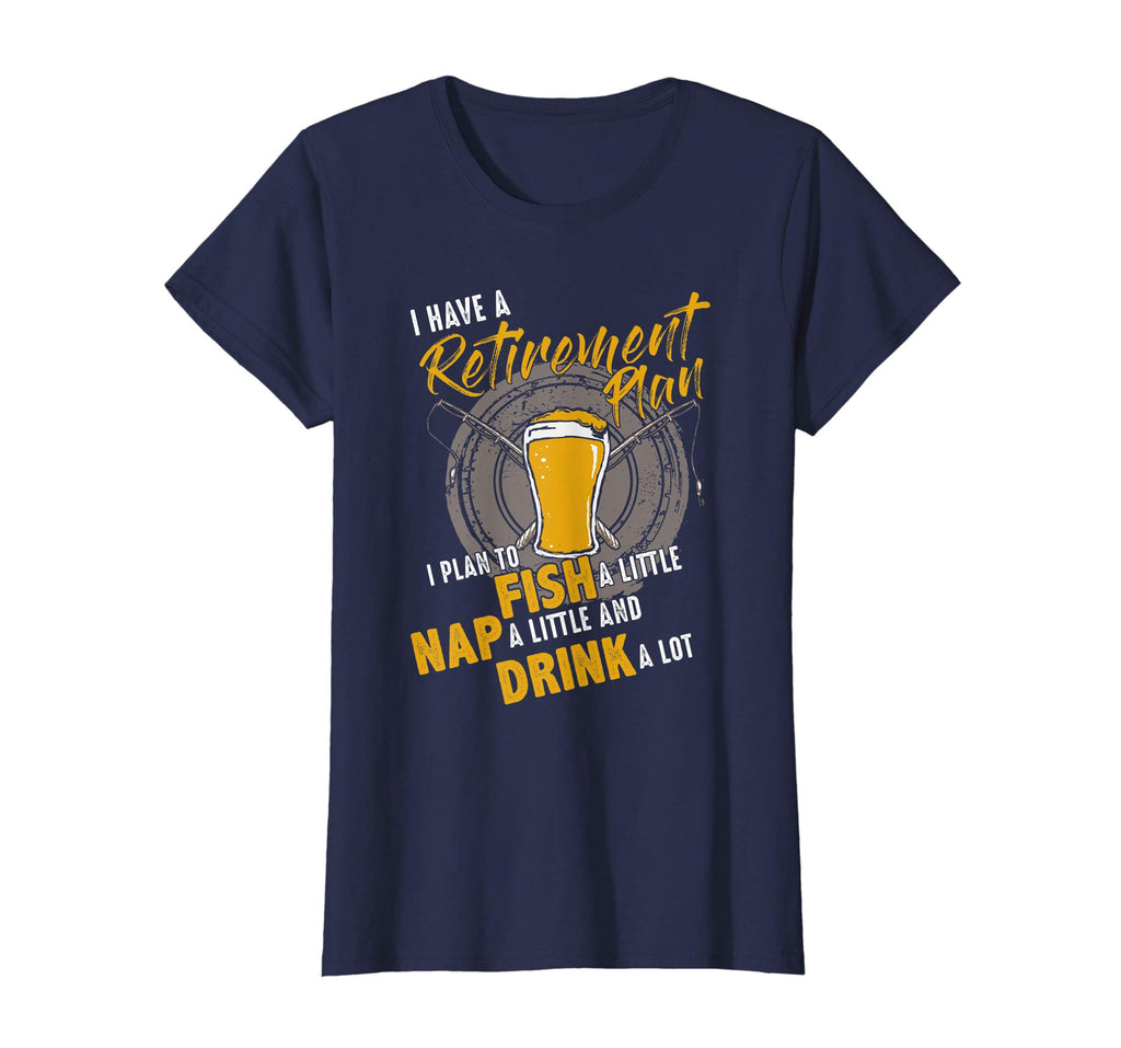 Retirement Funny Fishing Tshirt Plan to Fish Nap Drink a lot