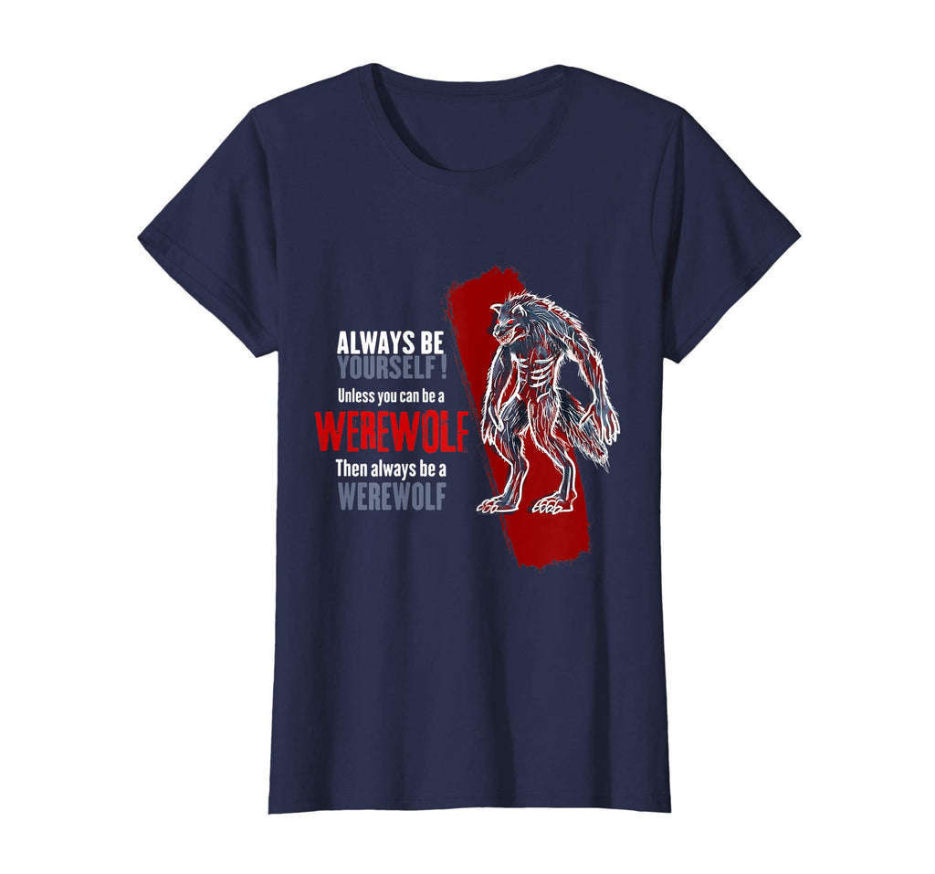 Always Be A Werewolf Funny T-Shirt Cool Wolf Lover Gift