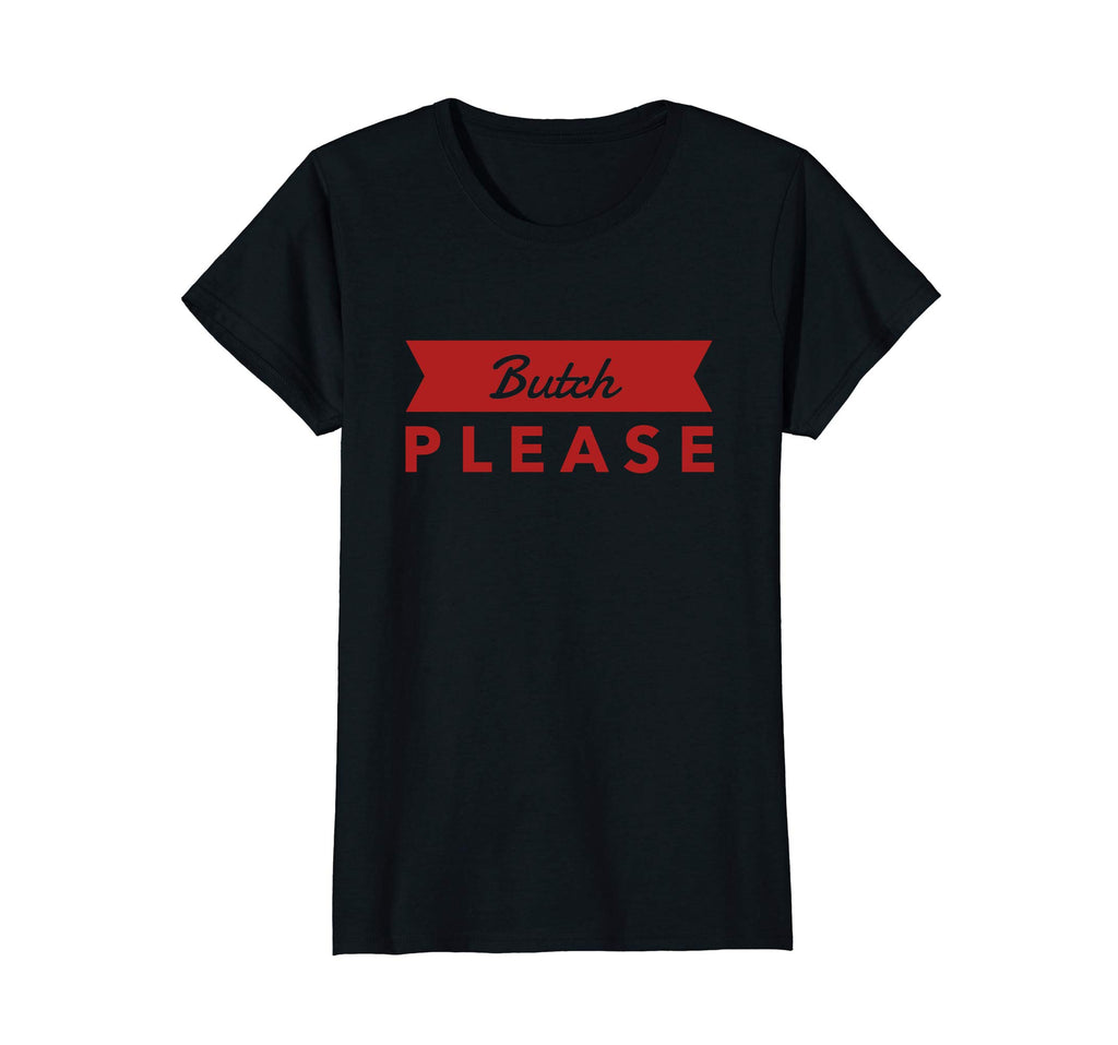 Bent Sentiments Butch Please T Shirt red lesbian Gay funny
