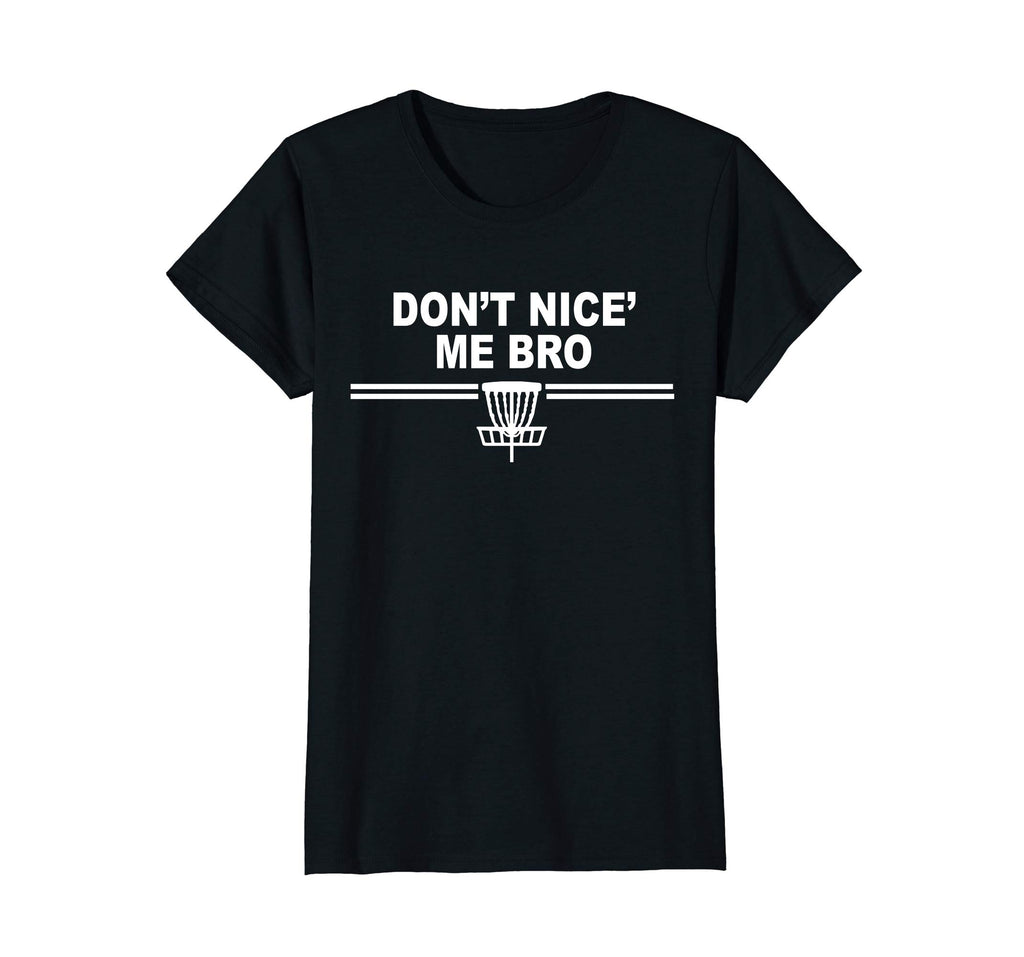 Funny Disc Golf Shirts - Don't Nice Me Bro