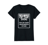 Beware Of Dog, Cat Not Trustworthy Funny Sign T-Shirt