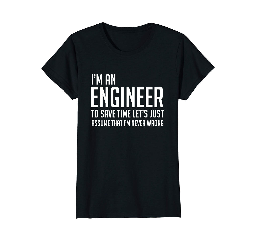 Im An Engineer Shirt - Im Never Wrong Shirt, Funny Engineer