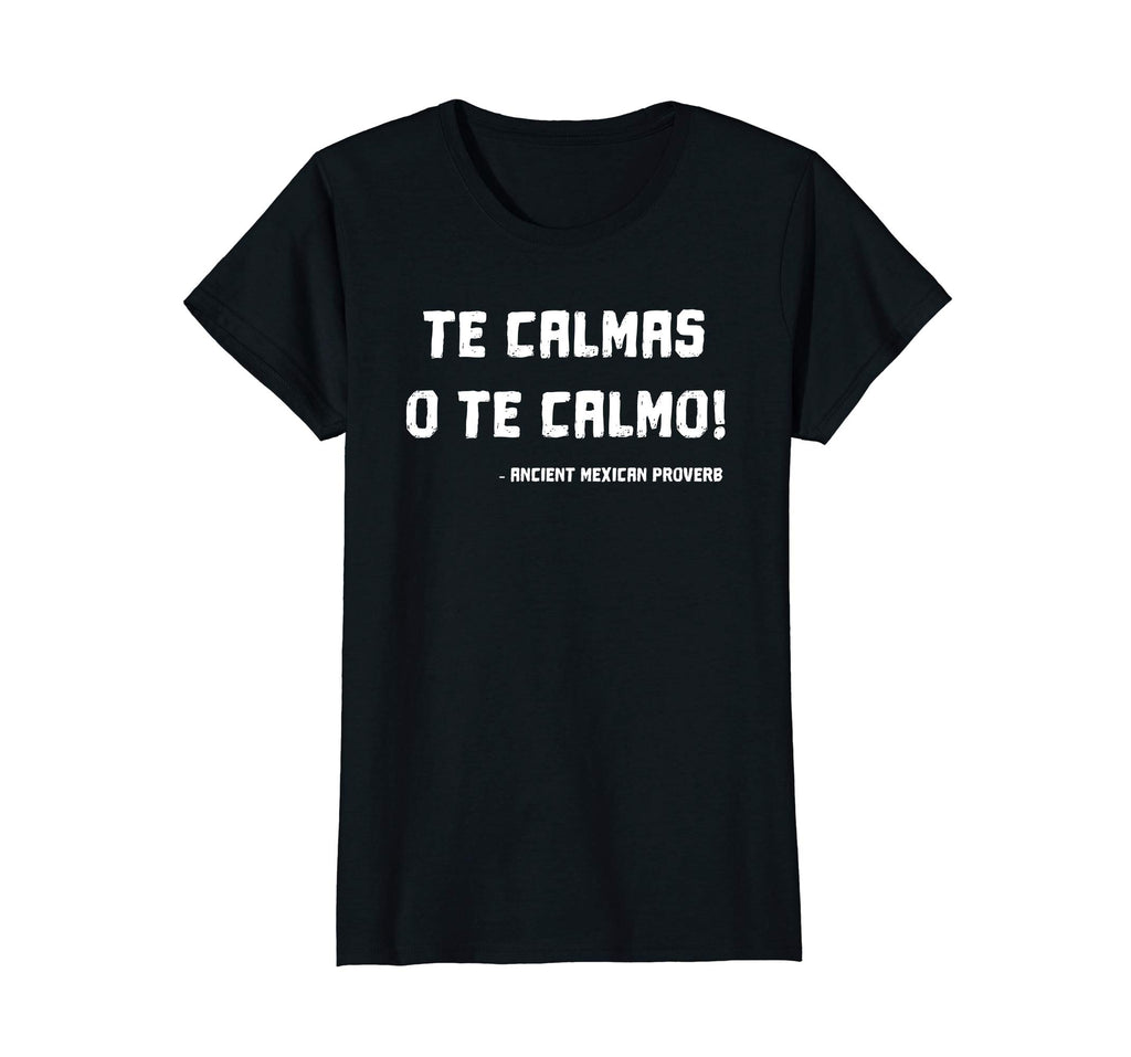 Te Calmas O Te Calmo Funny Mexican Mom T-shirt