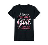 Yeah I Fish Like A Girl Try To Keep Up Funny Fishing T-Shirt