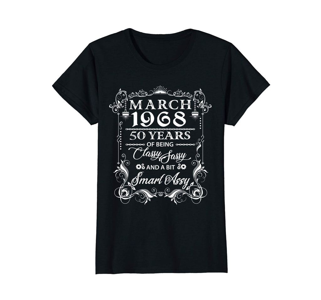 50th Birthday T-Shirt March 1968 Classy Sassy Funny Tee