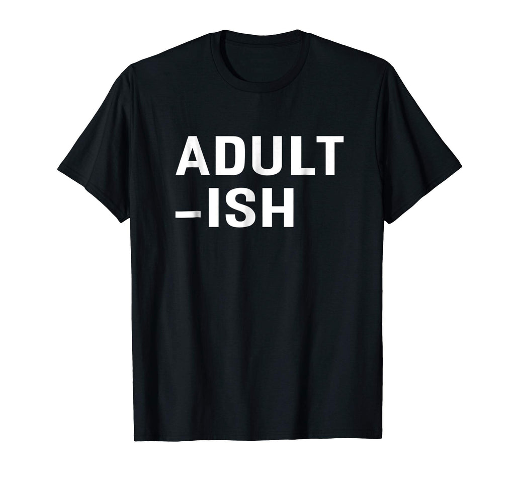 Adultish T-shirt Funny Adult Shirts - Grown Ups