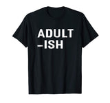 Adultish T-shirt Funny Adult Shirts - Grown Ups
