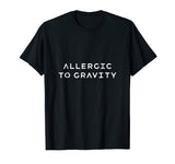 Allergic to Gravity Funny Orthostatic Intolerance Shirt