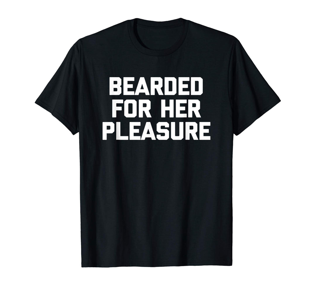 Bearded For Her Pleasure T-Shirt funny saying sarcastic mens