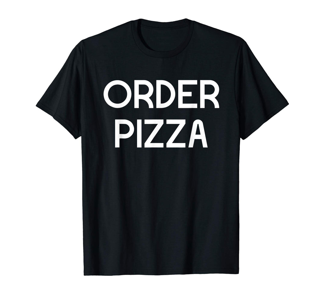 Funny Pizza Shirt Order Pizza Sarcastic T-Shirt
