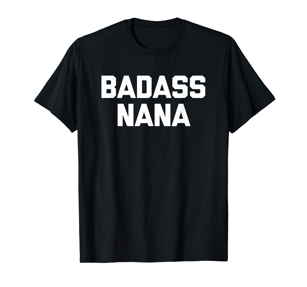 Badass Nana T-Shirt funny saying sarcastic grandma humor tee