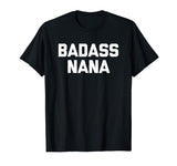 Badass Nana T-Shirt funny saying sarcastic grandma humor tee