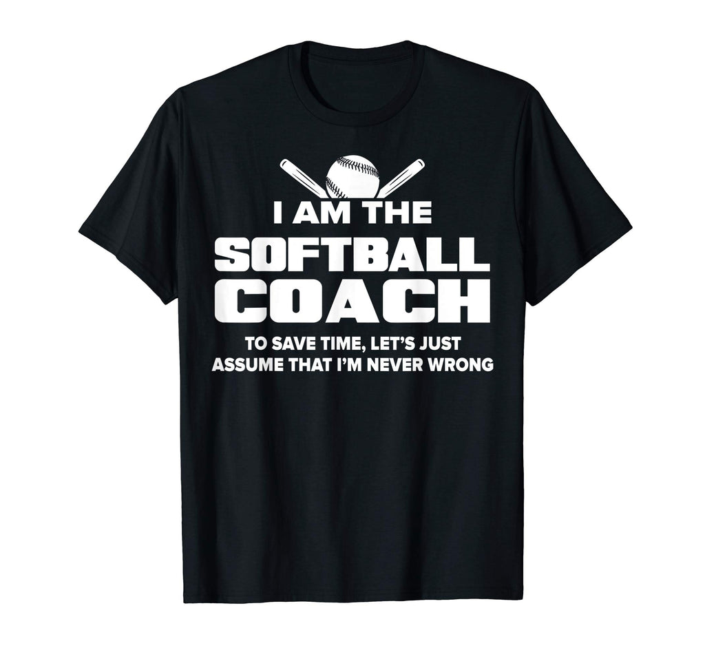 Softball Coach T-Shirt Funny Gift - Assume I'm Never Wrong