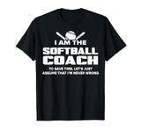 Softball Coach T-Shirt Funny Gift - Assume I'm Never Wrong