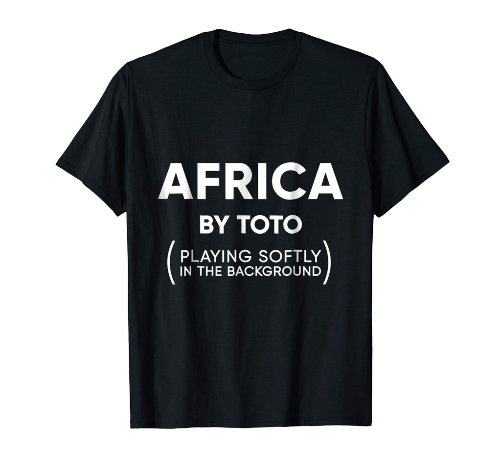 Africa Toto Life Soundtrack funny sarcastic shirt
