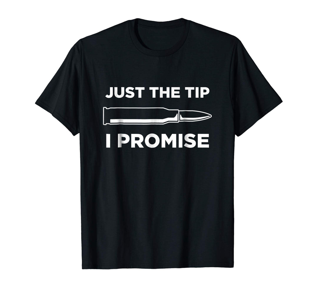 Just The Tip I Promise Funny Gun Owner Gun Lover T Shirt