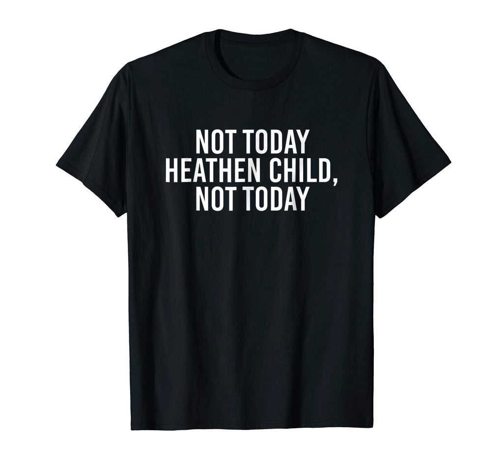 Not Today Heathen Child Not Today Funny Mom Shirt