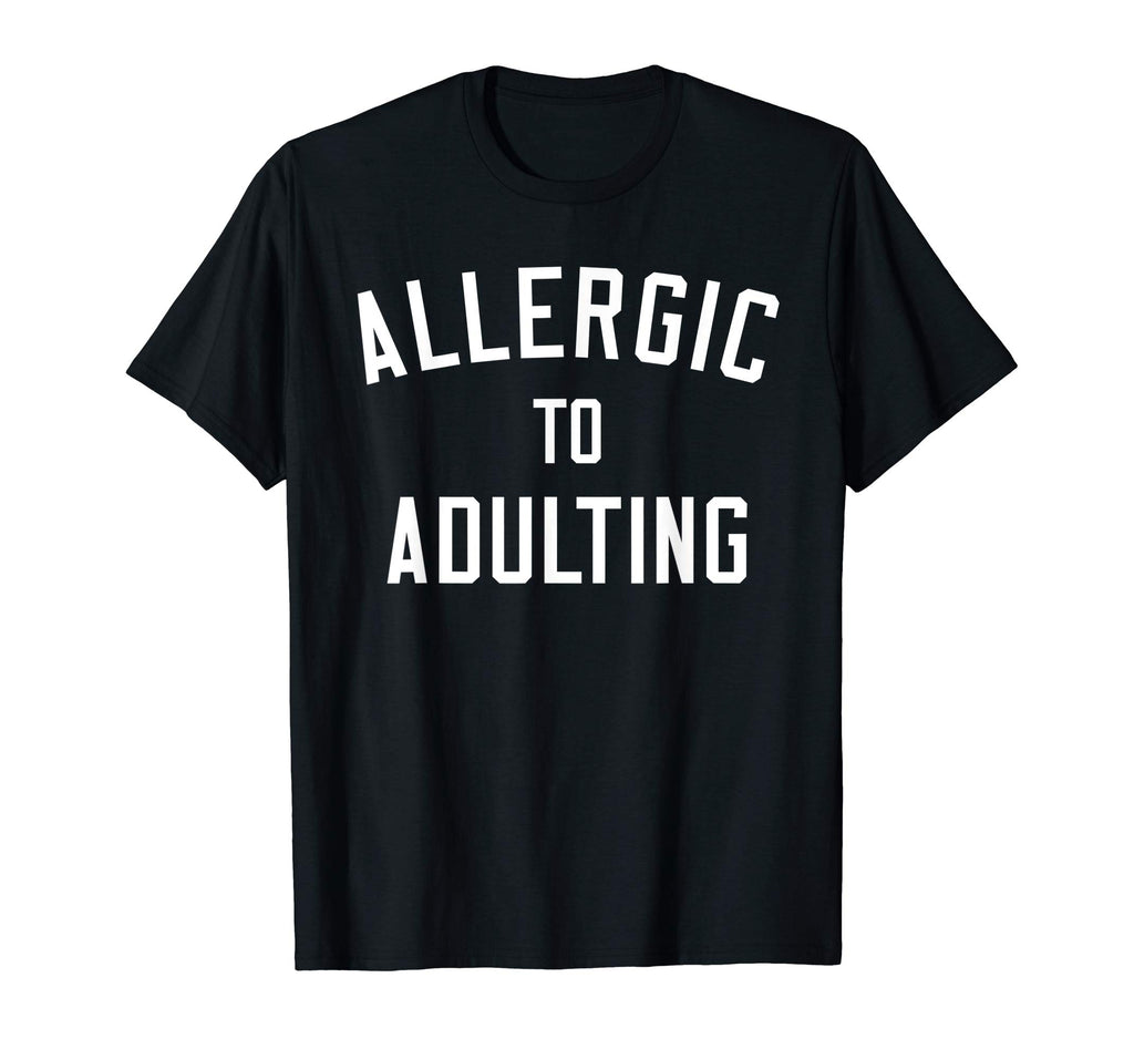 Allergic to Adulting Shirt | Funny Sarcastic Adulting Tee