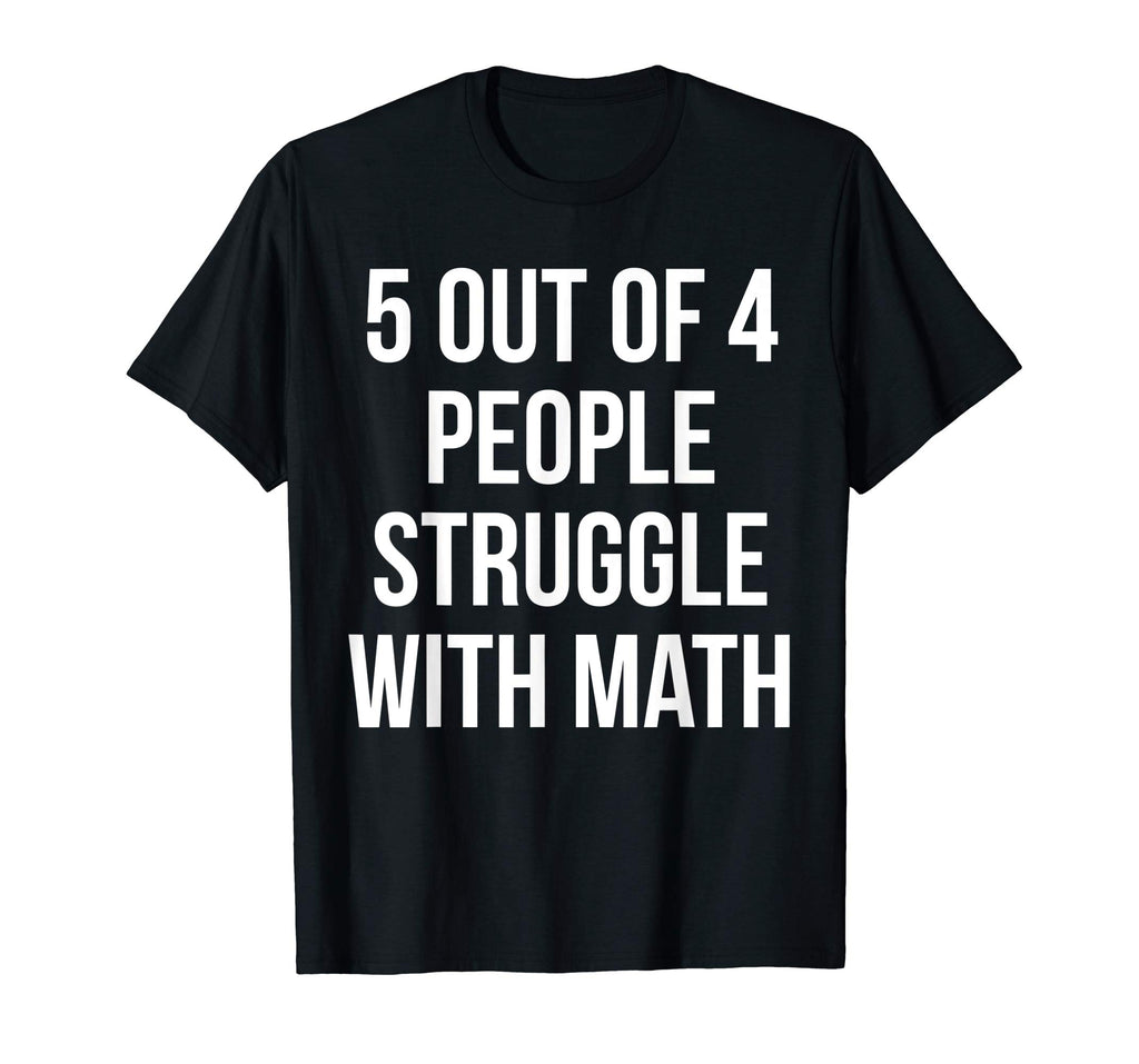 5 Out Of 4 People Struggle With Math Funny T-Shirt