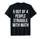 5 Out Of 4 People Struggle With Math Funny T-Shirt