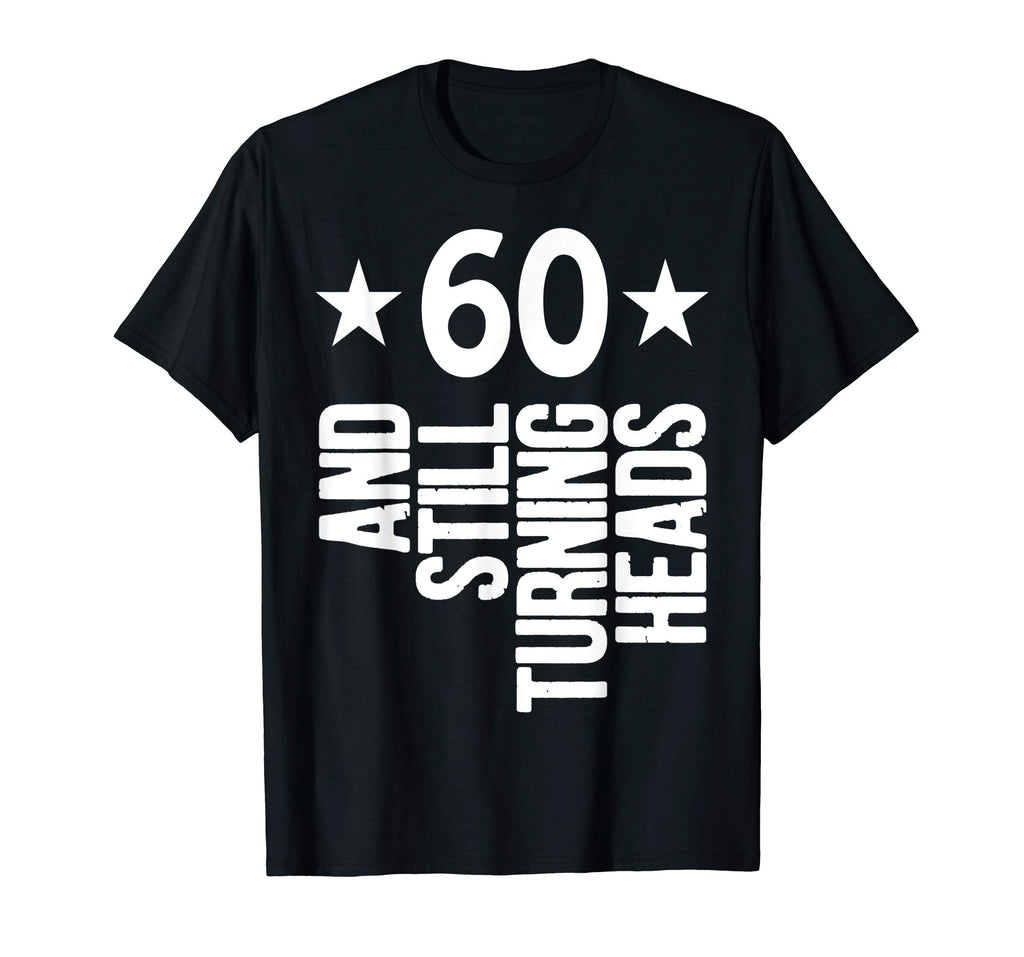 60 &amp; Turning Heads Shirt Funny 60th Birthday Gift