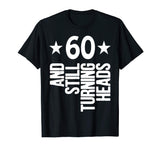 60 &amp; Turning Heads Shirt Funny 60th Birthday Gift