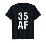 35 AF T Shirt - Funny 35th Birthday Present