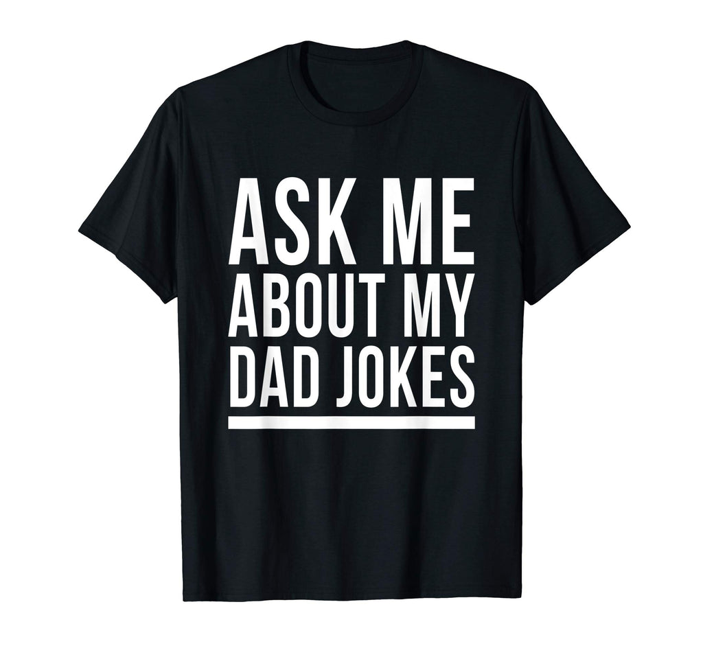 Ask Me About My Dad Jokes T-Shirt Funny Bad Sarcastic Humor