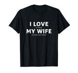 Mens Love It When My Wife Lets Me Play Funny Poker T Shirt Gift