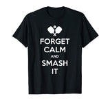 Pickleball Shirt Funny Forget Calm and Smash It T-Shirt